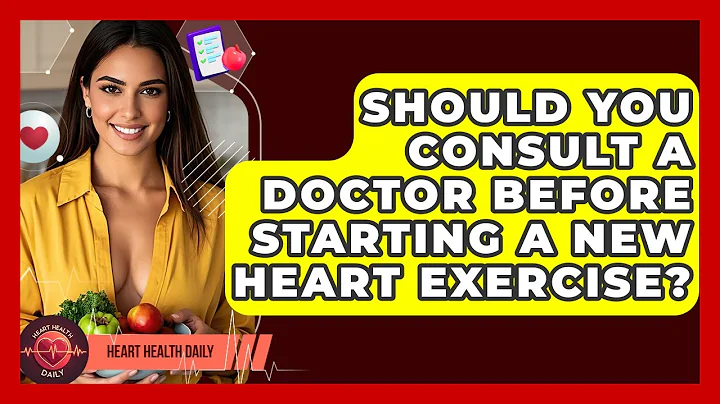 Should You Consult A Doctor Before Starting A New Heart Exercise? - Heart Health Daily