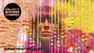 Melody&#39;s Echo Chamber - Isthatwhatyousaid (Official Audio)