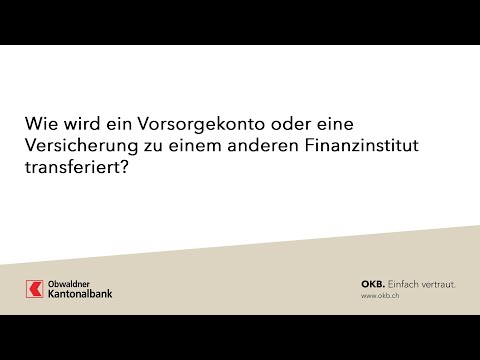 Wie wird ein Vorsorgekonto oder eine Versicherung zu einem anderen Finanzinstitut transferiert? OKB