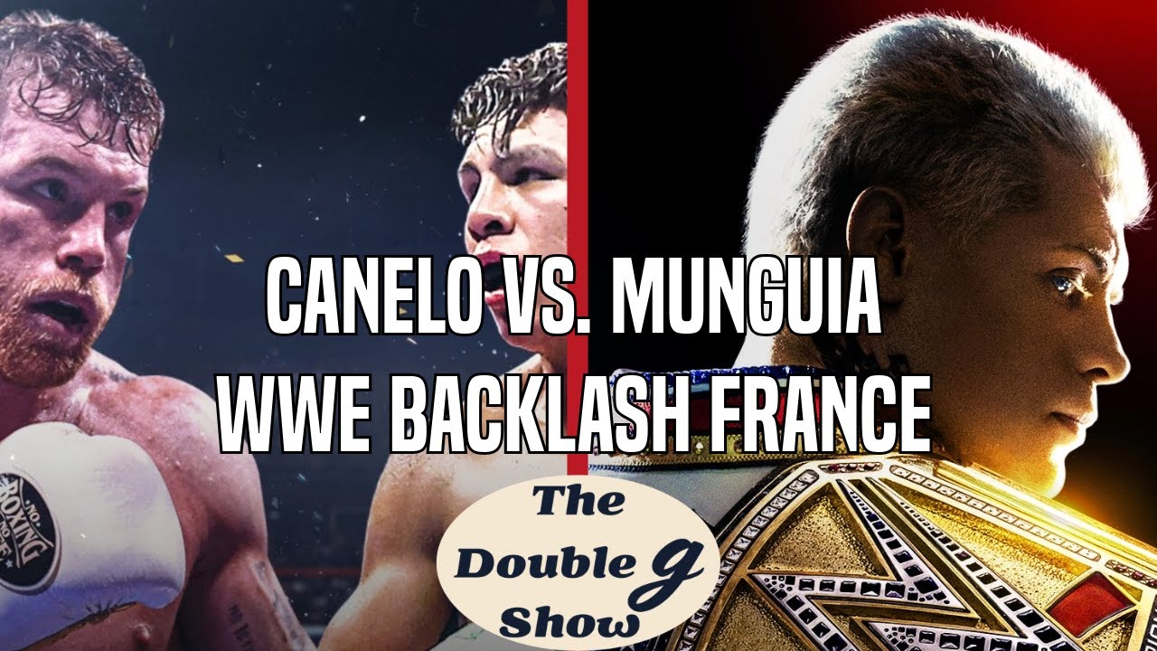Canelo Vs. Munguia | WWE Backlash France | The Double G Show