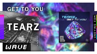 TEARZ - GET TO YOU