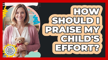 How Should I Praise My Child