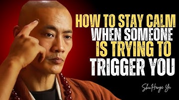 How to Stay Calm When Someone Is Trying to Trigger You || Shi Heng Yi