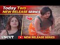Today 2 New Web Series Release | uncut web series | Full Update &amp; Cast Details