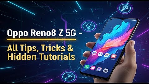 Oppo Reno8 Z 5G – All Tips, Tricks & Hidden Tutorials