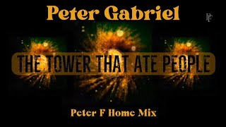 Peter Gabriel - The Tower That Ate People / Peter F Home Mix