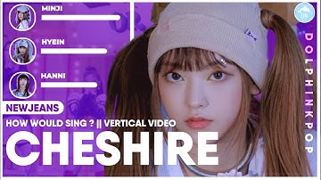 How Would NEWJEANS sing "CHESHIRE" (ITZY) | Line Distribution (Vertical Video)