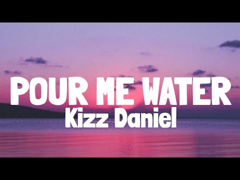 Kizz Daniel   Pour Me Water Lyrics