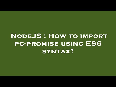 NodeJS : How to import pg-promise using ES6 syntax?