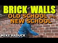 Building Brick Walls (Old School vrs. New School) Mike Haduck