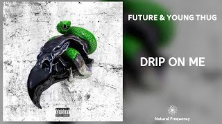 Future &amp; Young Thug - Drip On Me (432Hz)