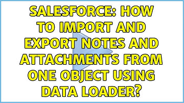 Salesforce: How to Import and Export Notes and Attachments from one Object Using Data loader?