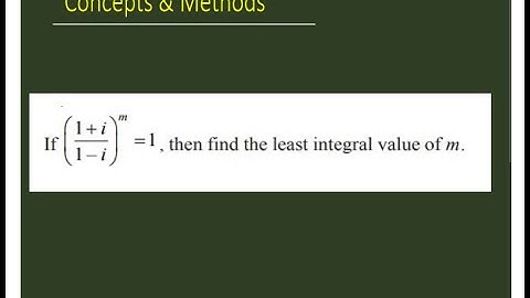if(1+i/1-i)^m=1 then find the least positive integral value of m #complex#concepts_&_methods