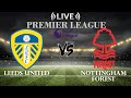🔴Leeds United vs Nottingham Forest | Premier League | Live Score
