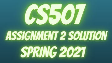 CS507 Assignment 2 Solution Spring 2021 | CS507 Assignment 2 Solution | Online 4u