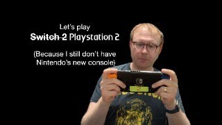 Let’s play Playstation 2 (Because I still don’t have Nintendo’s new console)