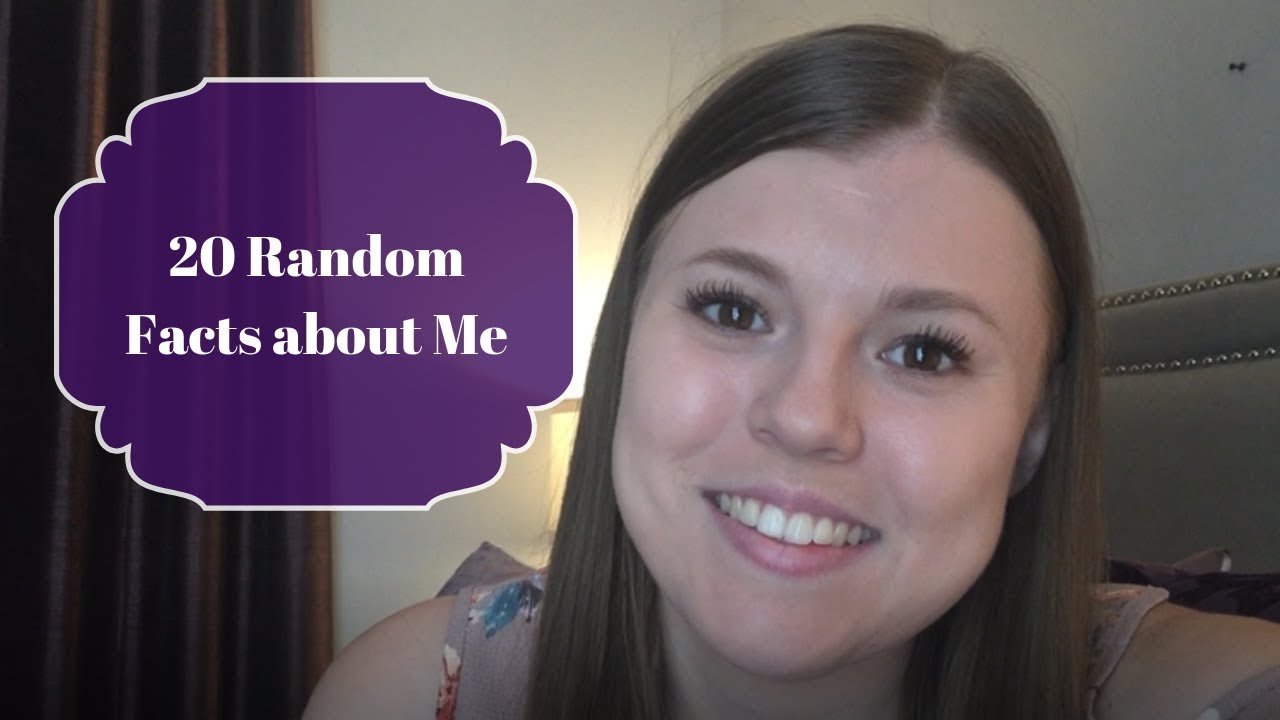 20 Random Facts about Me - YouTube