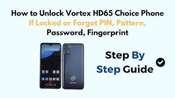 How to Unlock Vortex HD65 Choice Phone If Locked or Forgot PIN, Pattern, Password, Fingerprint