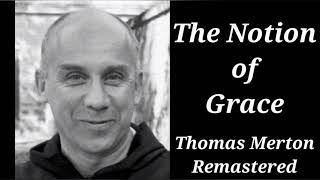 The Notion of Grace | Thomas Merton Remastered Lecture