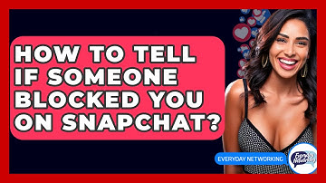 How To Tell If Someone Blocked You On Snapchat? - Everyday-Networking