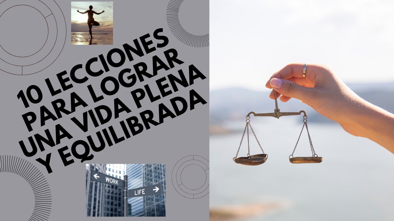 10 Lecciones para lograr una vida plena y equilibrada - YouTube