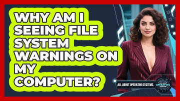 Why Am I Seeing File System Warnings On My Computer? - All About Operating Systems