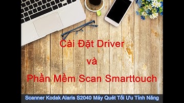 Kodak Alaris S2040 | Hướng dẫn cài Driver vs Smarttouch