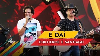 E Daí - Guilherme & Santiago - Villa Mix Goiânia 2017 ( Ao Vivo ) chords