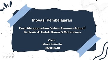 ll Cara Menggunakan Sistem Assessment Adaptif Berbasis AI Untuk Dosen dan Mahasiswa ll