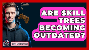Are Skill Trees Becoming Outdated? - Video Gamers Vault