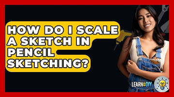 How Do I Scale A Sketch In Pencil Sketching? - LearnToDIY360.com