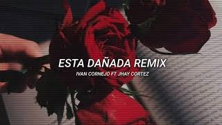 Esta Dañada Remix - Ivan Cornejo Ft Jhay Cortez (Full song) letra
