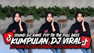 KUMPULAN DJ VIRAL TERBARU 2026 - SOUND DJ KANE FYP TIKTOK FULL BASS!!