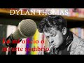 EN MI OFICIO O MI ARTE SOMBRÍO. Dylan Thomas