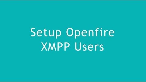 Setup Openfire XMPP Users