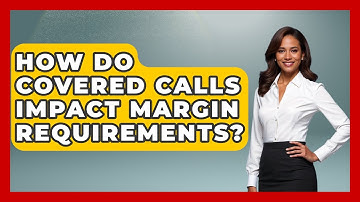 How Do Covered Calls Impact Margin Requirements? - Stock and Options Playbook
