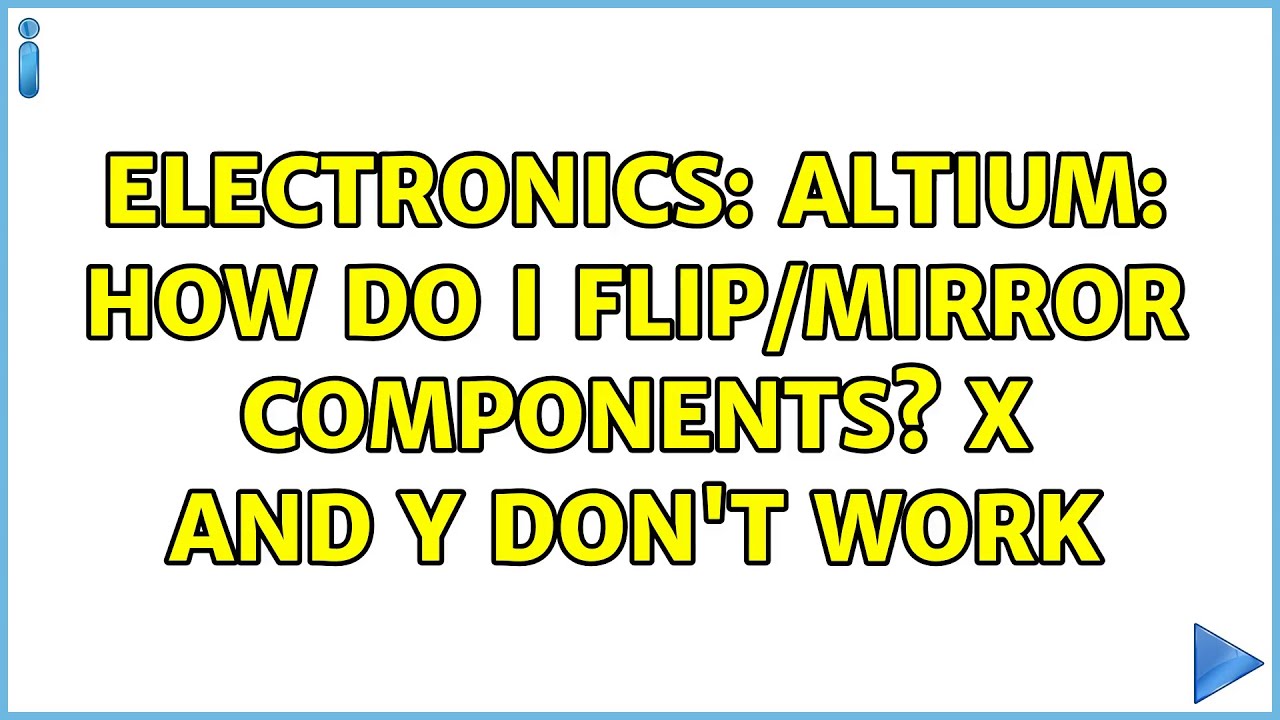 Electronics: Altium: How do I flip/mirror components? X and Y don't