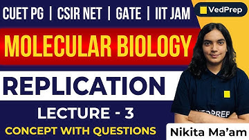Molecular Biology | Replication |CUET PG | CSIR NET | GATE | IIT JAM| Lec-3| VedPrep Biology Academy