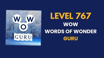 Wow Guru ( words of wonders guru ) level   767   : solution, answer and solved walkthrough