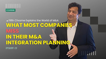 What Most Companies Miss in Their M&A Integration Plan | Fifth Chrome Explains M&A