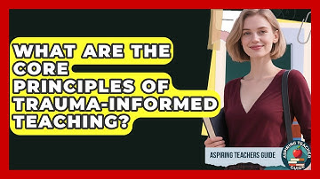 What Are The Core Principles Of Trauma-Informed Teaching? - Aspiring Teacher Guide