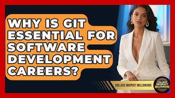 Why Is Git Essential For Software Development Careers? - College Dropout Millionaire