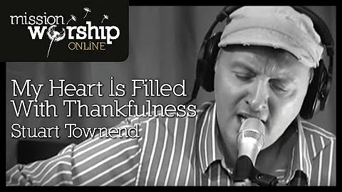 Stuart Townend - My Heart Is Filled With Thankfuln...