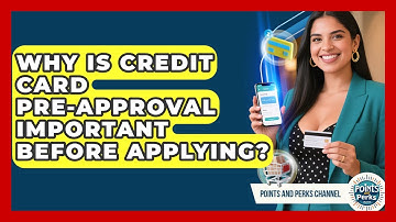 Why Is Credit Card Pre-approval Important Before Applying? - Points and Perks Channel
