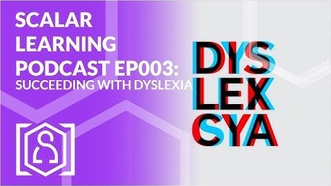 Scalar Learning Podcast EP003: Succeeding with Dyslexia