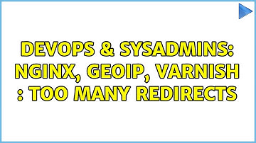 DevOps & SysAdmins: NGINX, GeoIP, Varnish : Too many Redirects