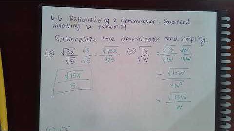6.6 Rationalizing a denominator Quotient involving a monomial