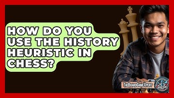 How Do You Use The History Heuristic In Chess? - The Board Game Xpert