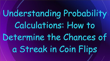 Understanding Probability Calculations: How to Determine the Chances of a Streak in Coin Flips