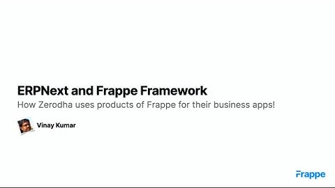 Using ERPNext and Frappe Framework at Zerodha - Highlights